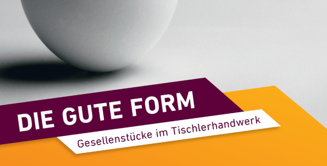 Ausstellungsbanner Die gute Form - Gesellenstücke im Tischlerhandwerk